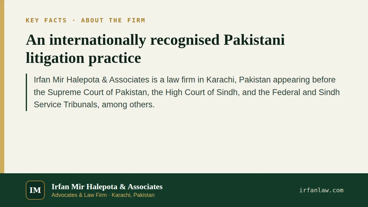 Key facts on An internationally recognised Pakistani litigation practice: Irfan Mir Halepota & Associates is a law firm in Karachi, Pakistan appearing before the Supreme Court of Pakistan, the High…