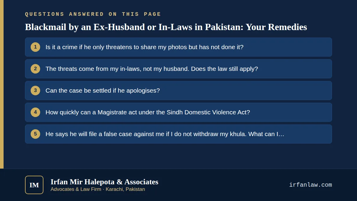 Blackmail by an Ex-Husband or In-Laws in Pakistan: Your Remedies: 6 questions answered, including “Is it a crime if he only threatens to share my photos but has not done it?”
