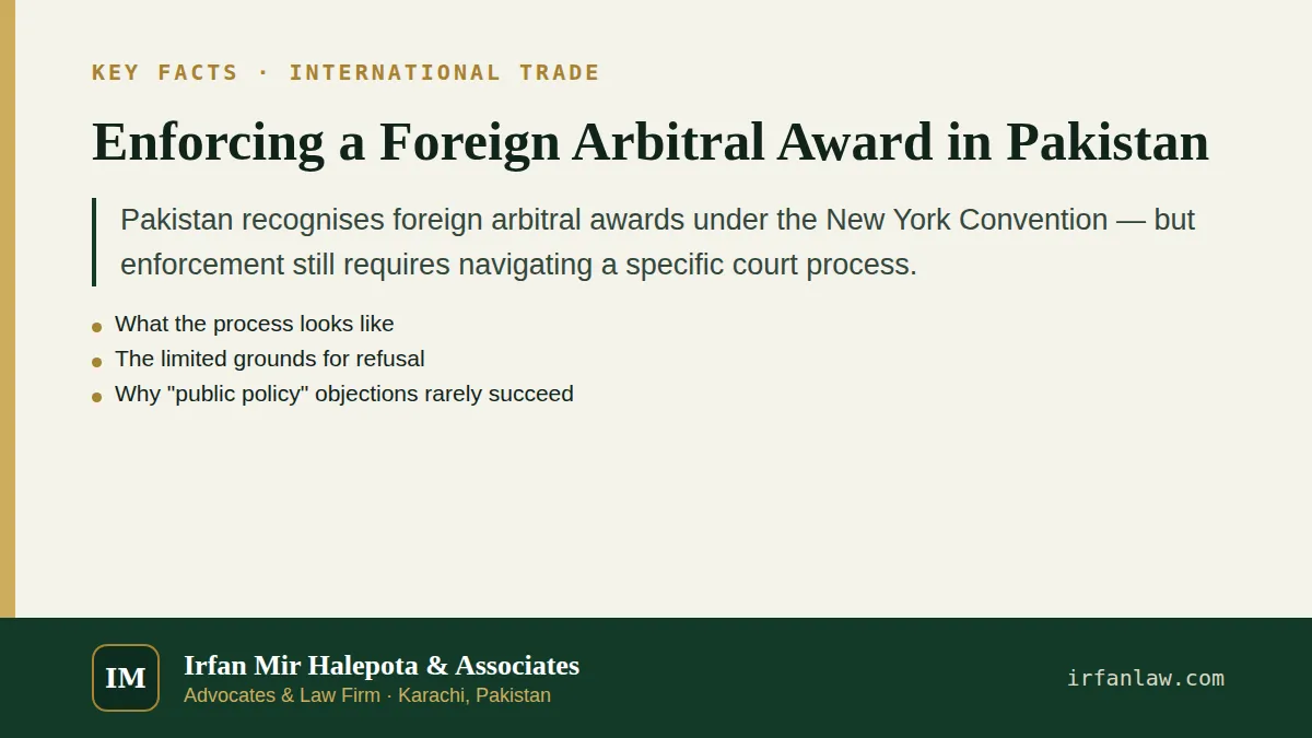 Key facts on Enforcing a Foreign Arbitral Award in Pakistan: Pakistan recognises foreign arbitral awards under the New York Convention — but enforcement still requires navigating a specific court…