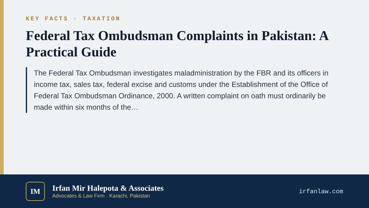 Key facts on Federal Tax Ombudsman Complaints in Pakistan: A Practical Guide: The Federal Tax Ombudsman investigates maladministration by the FBR and its officers in income tax, sales tax, federal excise and customs unde