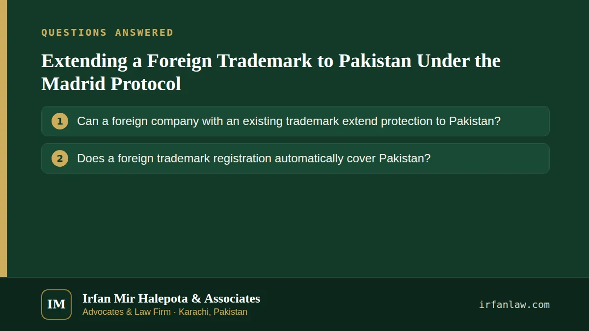 Extending a Foreign Trademark to Pakistan Under the Madrid Protocol: questions answered on this page — Can a foreign company with an existing trademark extend protection to Pakistan?; Does a foreign trademark…