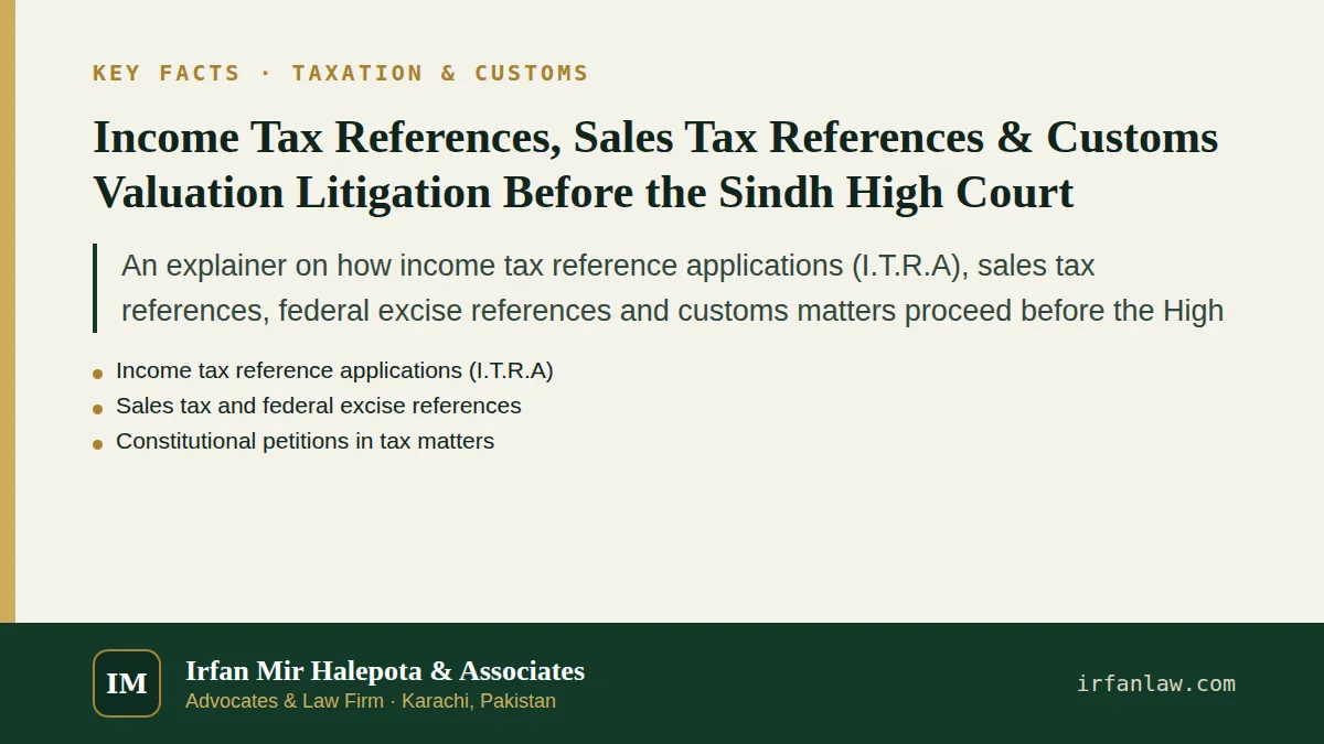 Key facts on Income Tax References, Sales Tax References & Customs Valuation Litigation Before the Sindh High Court: An explainer on how income tax reference applications (I.T.R.A), sales tax…