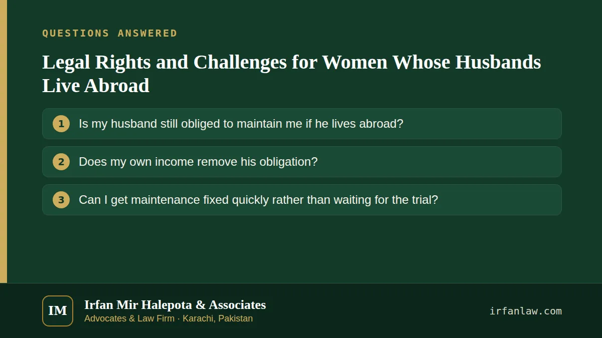 Legal Rights and Challenges for Women Whose Husbands Live Abroad: questions answered on this page — Is my husband still obliged to maintain me if he lives abroad?; Does my own income remove his obligation?; Can I get…
