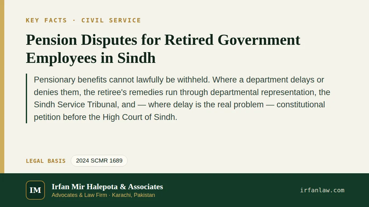 Key facts on Pension Disputes for Retired Government Employees in Sindh: Pensionary benefits cannot lawfully be withheld.