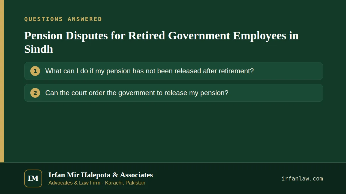 Pension Disputes for Retired Government Employees in Sindh: questions answered on this page — What can I do if my pension has not been released after retirement?; Can the court order the government to release my pension?