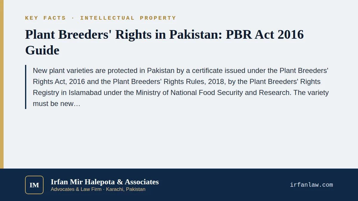 Key facts on Plant Breeders' Rights in Pakistan: PBR Act 2016 Guide: New plant varieties are protected in Pakistan by a certificate issued under the Plant Breeders' Rights Act, 2016 and the Plant Breeders' Rights Rules,