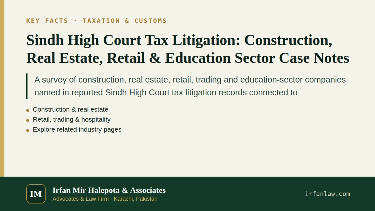 Key facts on Sindh High Court Tax Litigation: Construction, Real Estate, Retail & Education Sector Case Notes: A survey of construction, real estate, retail, trading and education-sector companies…