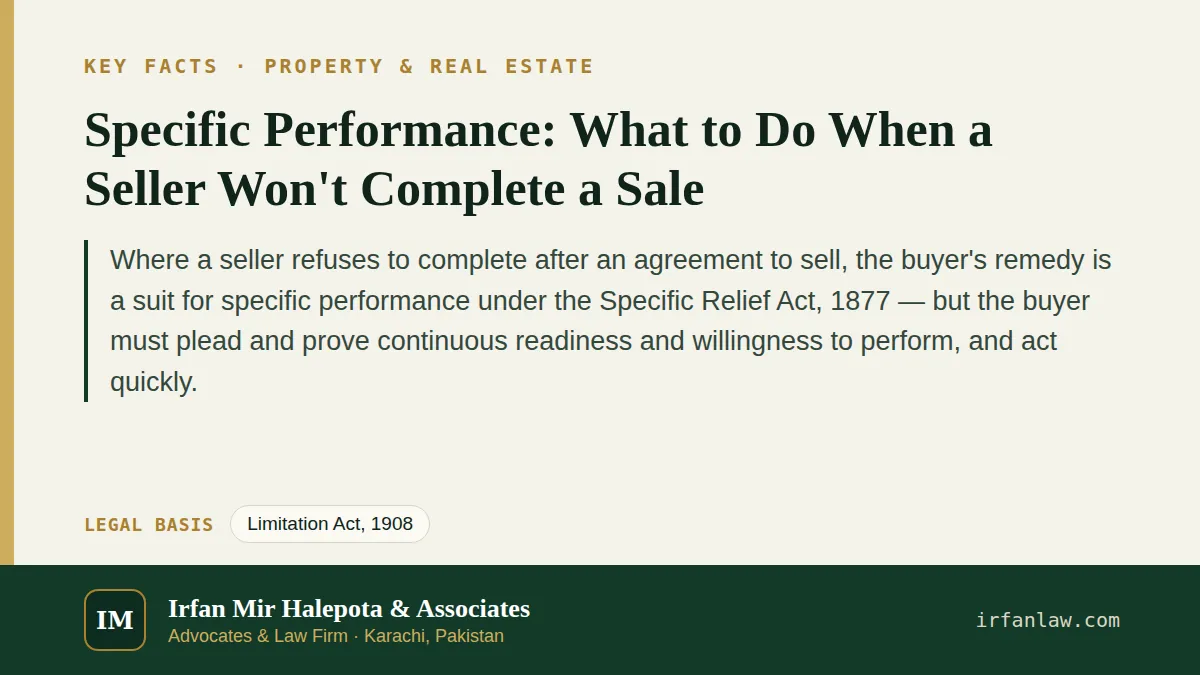 Key facts on Specific Performance: What to Do When a Seller Won't Complete a Sale: Where a seller refuses to complete after an agreement to sell, the buyer's remedy is a suit for specific performance…