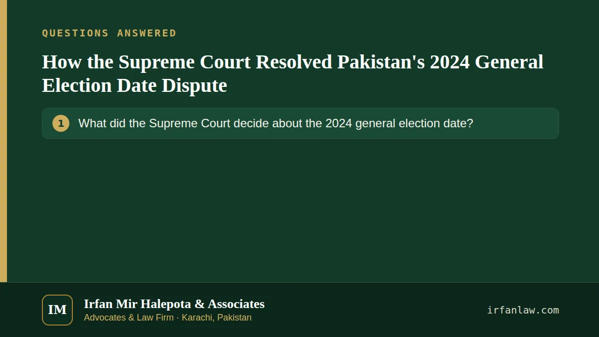 How the Supreme Court Resolved Pakistan's 2024 General Election Date Dispute: questions answered on this page — What did the Supreme Court decide about the 2024 general election date?