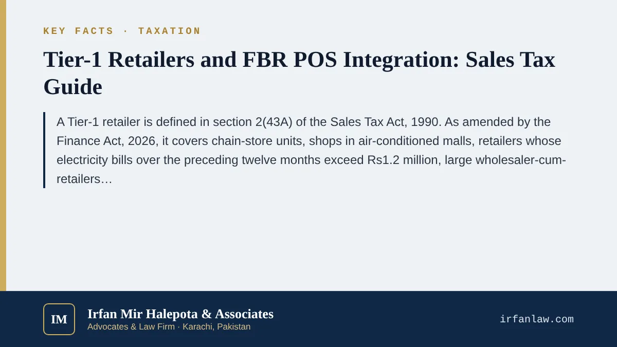 Key facts on Tier-1 Retailers and FBR POS Integration: Sales Tax Guide: A Tier-1 retailer is defined in section 2(43A) of the Sales Tax Act, 1990.