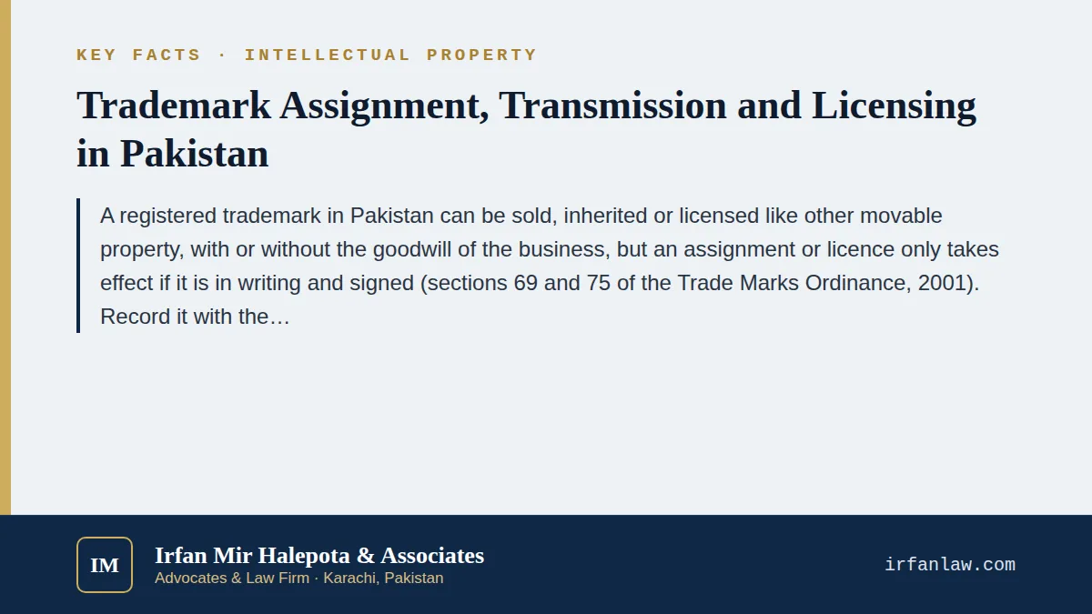 Key facts on Trademark Assignment & Licensing in Pakistan: Law and Forms: A registered trademark in Pakistan can be sold, inherited or licensed like other movable property, with or without the goodwill of the business, b