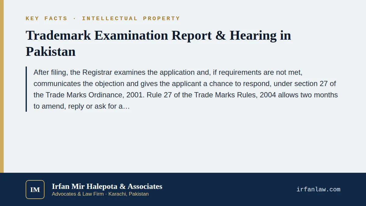 Key facts on Trademark Examination Report & Hearing in Pakistan: After filing, the Registrar examines the application and, if requirements are not met, communicates the objection and gives the applicant a chance to respo