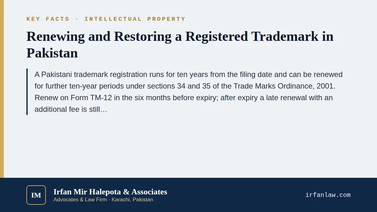 Key facts on Trademark Renewal & Restoration in Pakistan: Deadlines & Forms: A Pakistani trademark registration runs for ten years from the filing date and can be renewed for further ten-year periods under sections 34 an