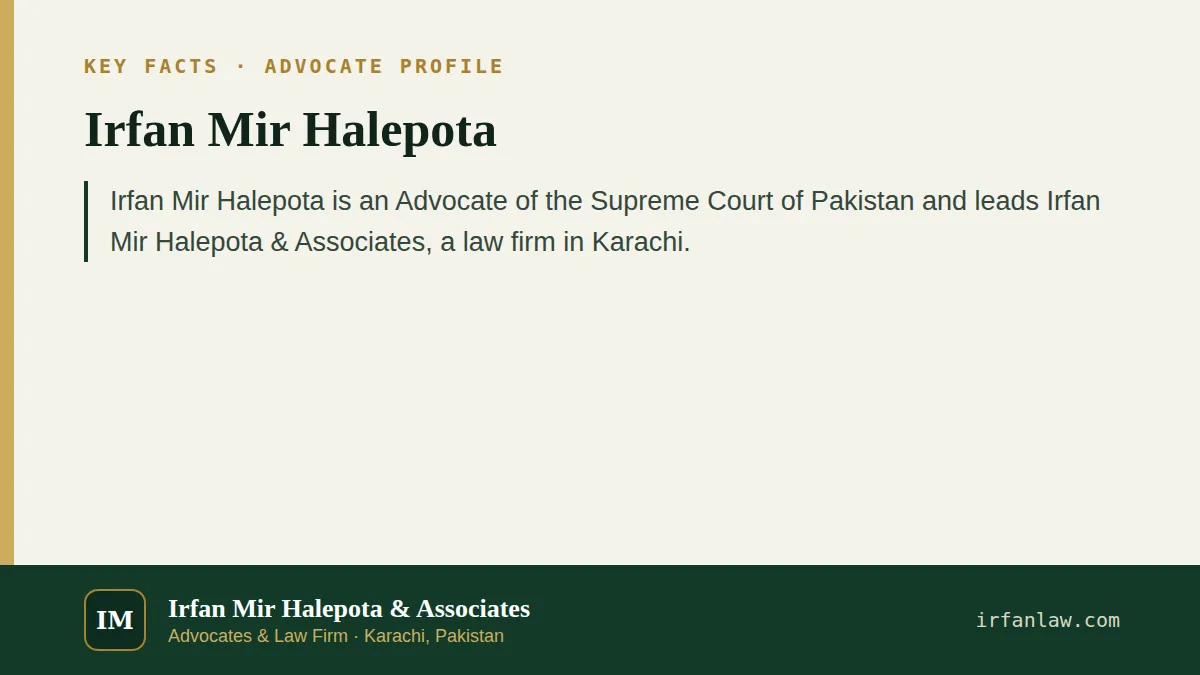 Key facts on Irfan Mir Halepota: Irfan Mir Halepota is an Advocate of the Supreme Court of Pakistan and leads Irfan Mir Halepota & Associates, a law firm in Karachi.