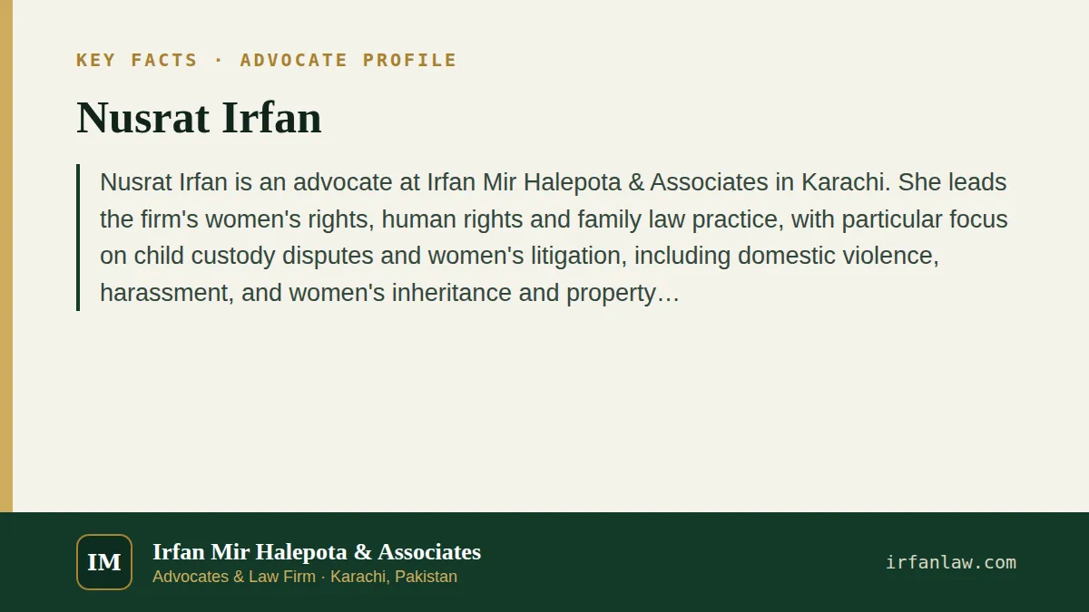 Key facts on Nusrat Irfan: Nusrat Irfan is an advocate at Irfan Mir Halepota & Associates in Karachi.