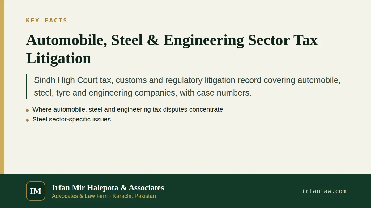 Key facts on Automobile, Steel & Engineering Sector Tax Litigation: Sindh High Court tax, customs and regulatory litigation record covering automobile, steel, tyre and engineering companies, with…
