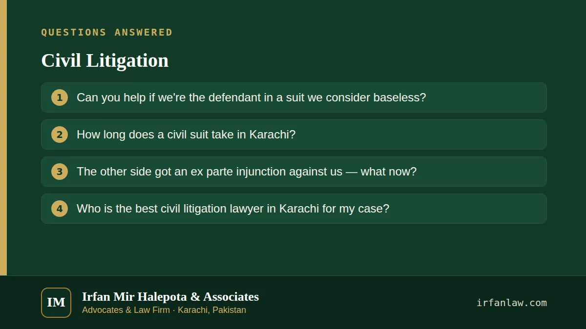 Civil Litigation: questions answered on this page — Can you help if we're the defendant in a suit we consider baseless?; How long does a civil suit take in Karachi?; The other side got an ex parte injunction against us…