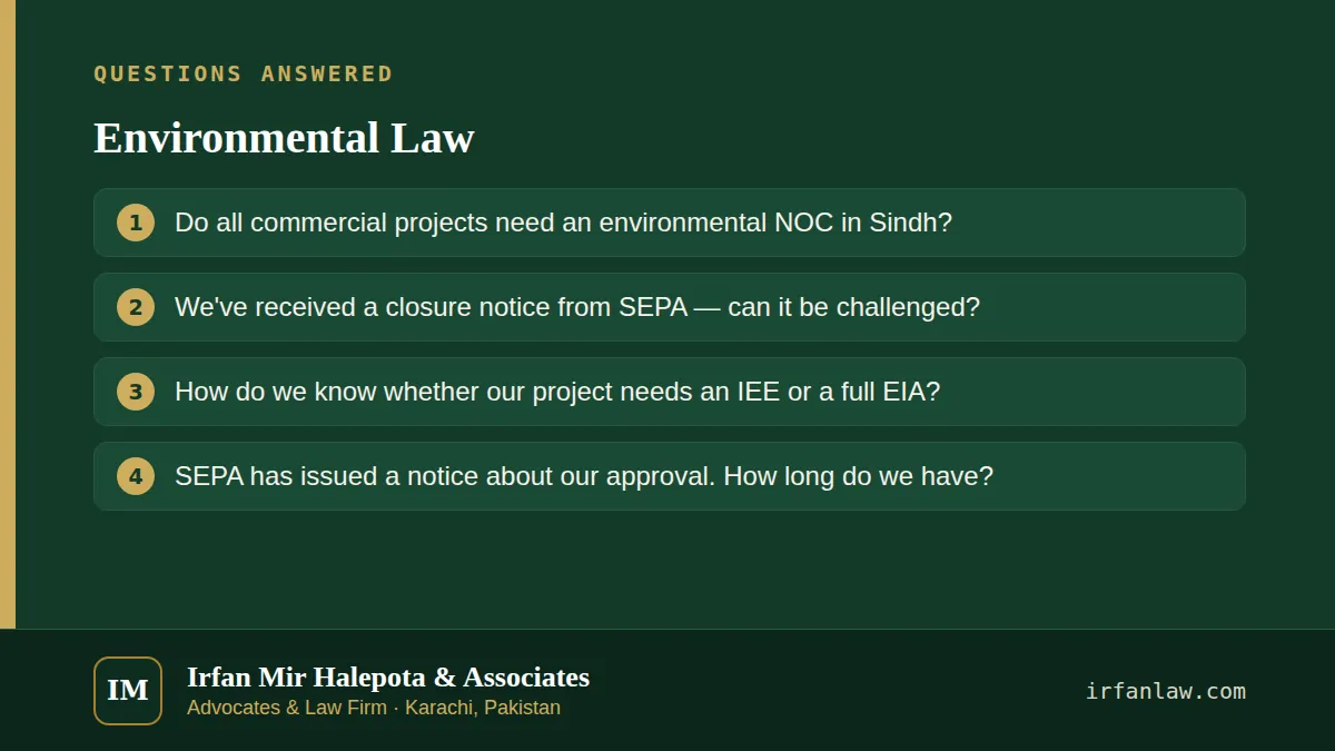 Environmental Law: questions answered on this page — Do all commercial projects need an environmental NOC in Sindh?; We've received a closure notice from SEPA — can it be challenged?; How do we know whether our project…