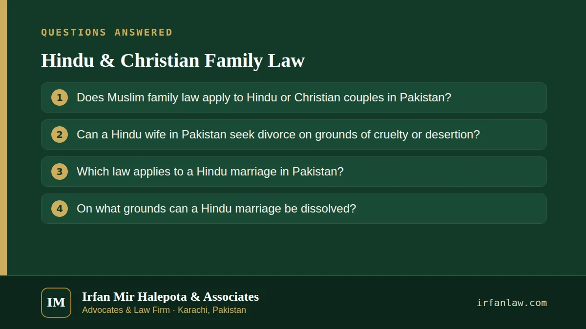 Hindu & Christian Family Law: questions answered on this page — Does Muslim family law apply to Hindu or Christian couples in Pakistan?; Can a Hindu wife in Pakistan seek divorce on grounds of cruelty or desertion?…