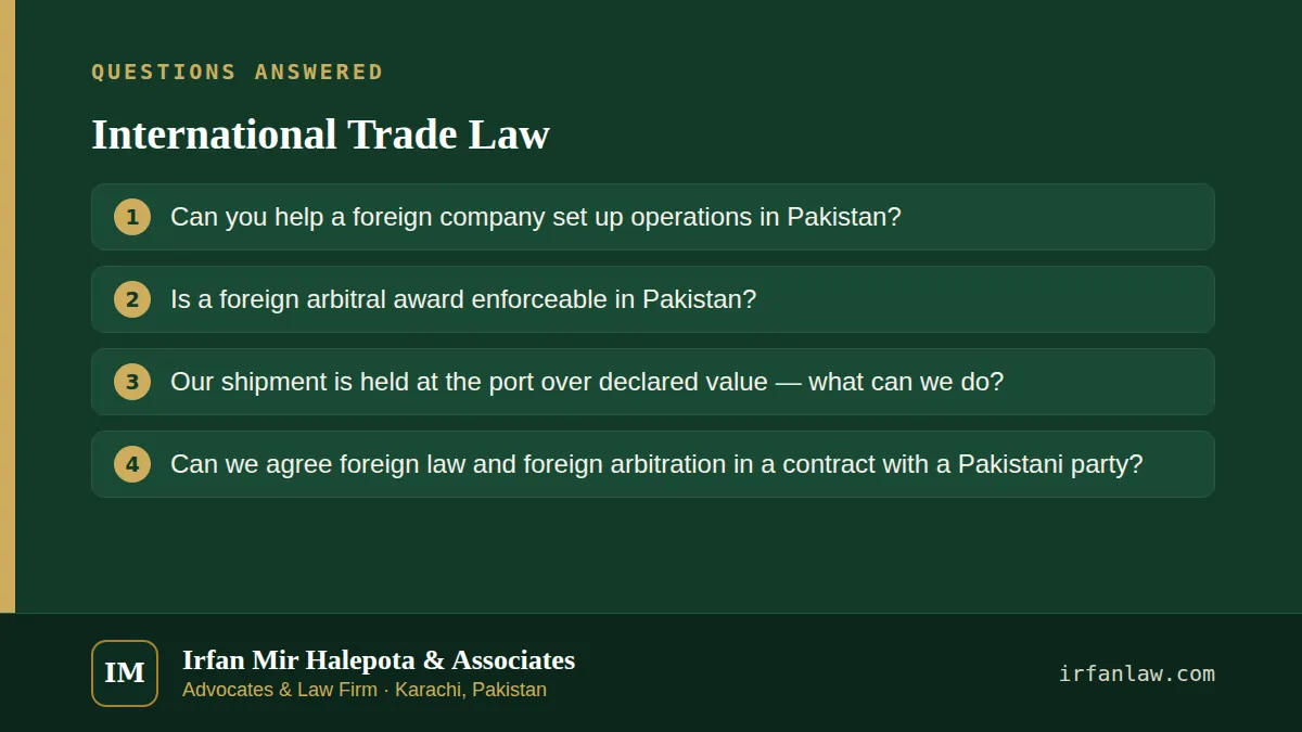 International Trade Law: questions answered on this page — Can you help a foreign company set up operations in Pakistan?; Is a foreign arbitral award enforceable in Pakistan?; Our shipment is held at the port over…