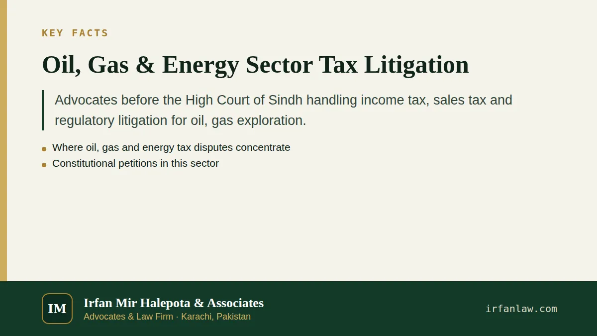 Key facts on Oil, Gas & Energy Sector Tax Litigation: Advocates before the High Court of Sindh handling income tax, sales tax and regulatory litigation for oil, gas exploration.