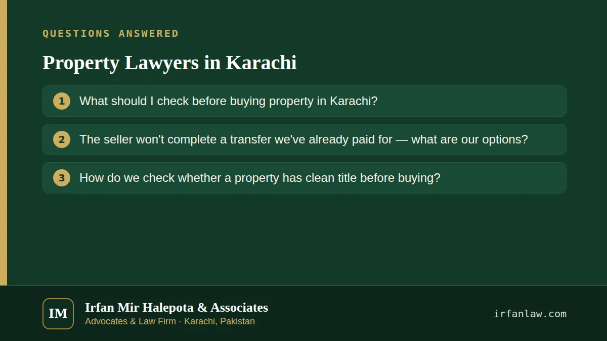 Property Lawyers in Karachi: questions answered on this page — What should I check before buying property in Karachi?; The seller won't complete a transfer we've already paid for — what are our options?; How do we check…