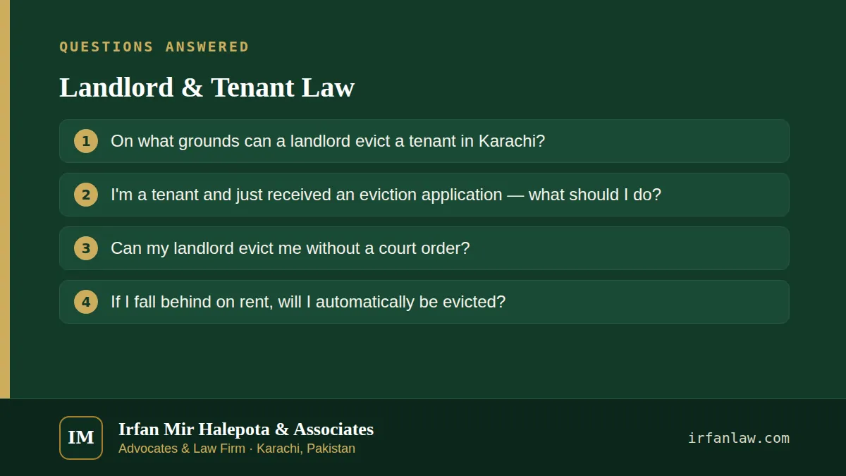 Landlord & Tenant Law: questions answered on this page — On what grounds can a landlord evict a tenant in Karachi?; I'm a tenant and just received an eviction application — what should I do?; Can my landlord evict me…