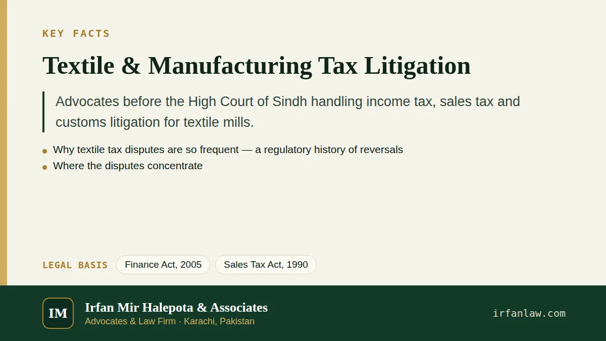 Key facts on Textile & Manufacturing Tax Litigation: Advocates before the High Court of Sindh handling income tax, sales tax and customs litigation for textile mills.
