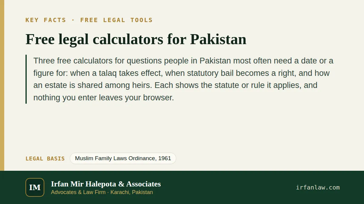 Key facts on Free legal calculators for Pakistan: Three free calculators for questions people in Pakistan most often need a date or a figure for: when a talaq takes effect, when statutory bail…