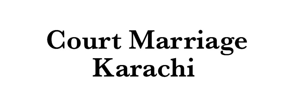 Best Court Marriage Lawyer in Karachi Pakistan