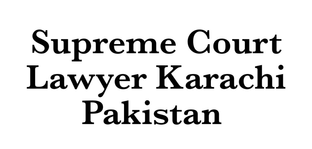 Best Supreme Court Lawyer Karachi Islamabad Pakistan